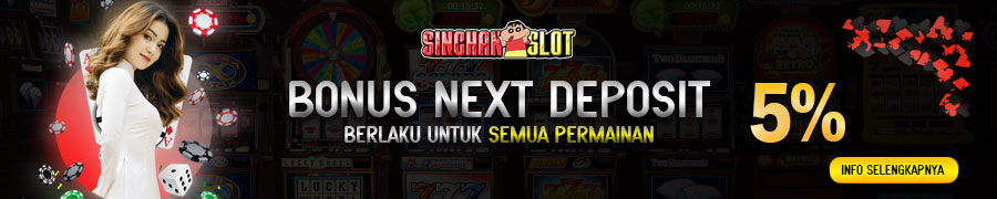 Bonus Next Deposit 5% Sinchanslot